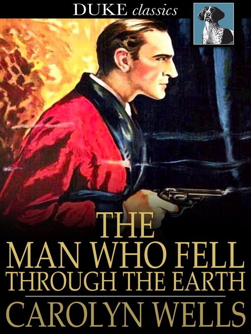 Title details for The Man Who Fell Through the Earth by Carolyn Wells - Available